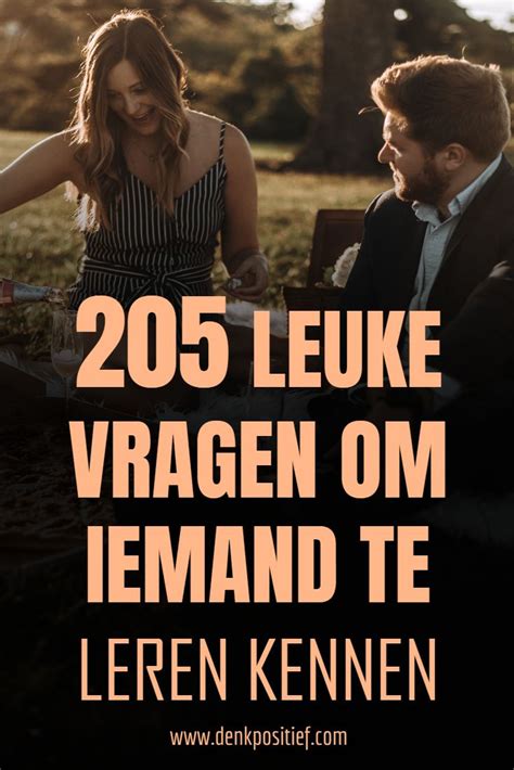 vragen om iemand echt te leren kennen|100 leuke vragen om iemand persoonlijk goed te leren。